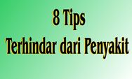 Agar Terhindar dari Penyakit, Berikut Beberapa Tips yang Anda Harus Perhatikan 